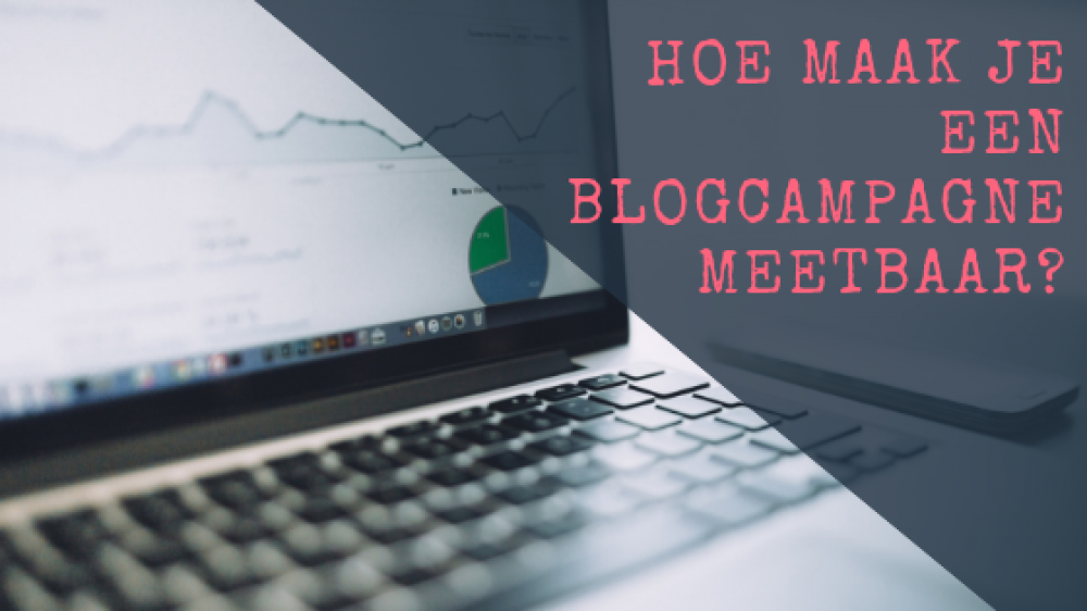 Hoe maak je een blogcampagne meetbaar?